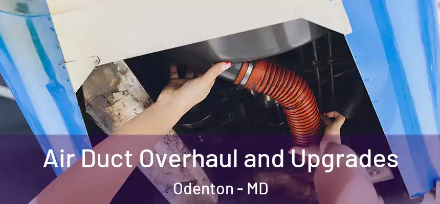 Air Duct Overhaul and Upgrades Odenton - MD