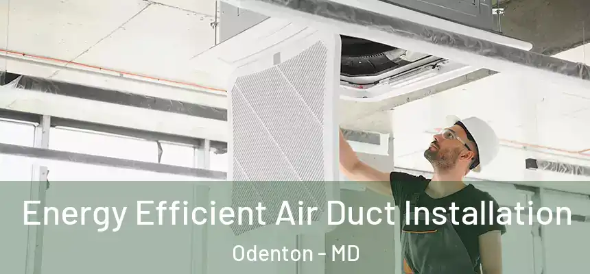  Energy Efficient Air Duct Installation Odenton - MD