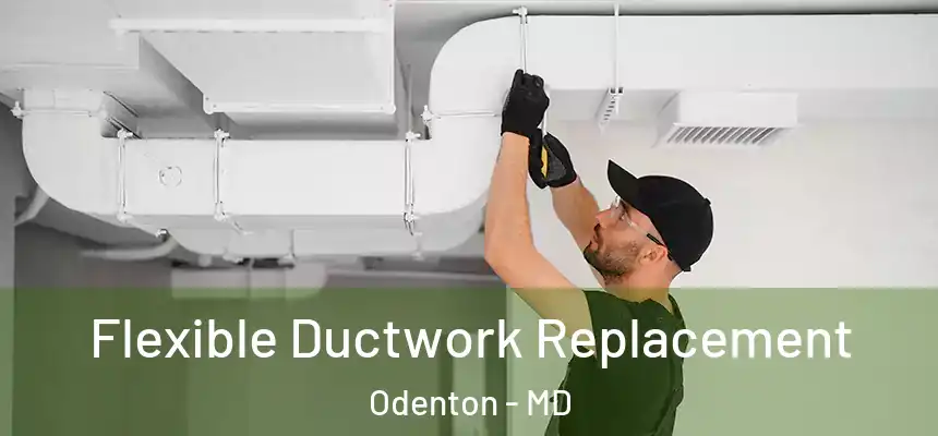 Flexible Ductwork Replacement Odenton - MD