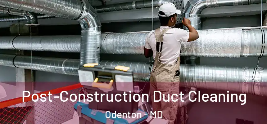  Post-Construction Duct Cleaning Odenton - MD